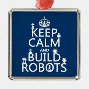 Keep Calm and Build Robots (in any colour) Metal Ornament