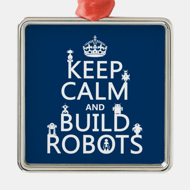 Keep Calm and Build Robots (in any colour) Metal Ornament (Front)