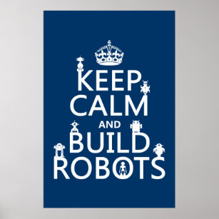Keep Calm and Build Robots (in any colour) Poster