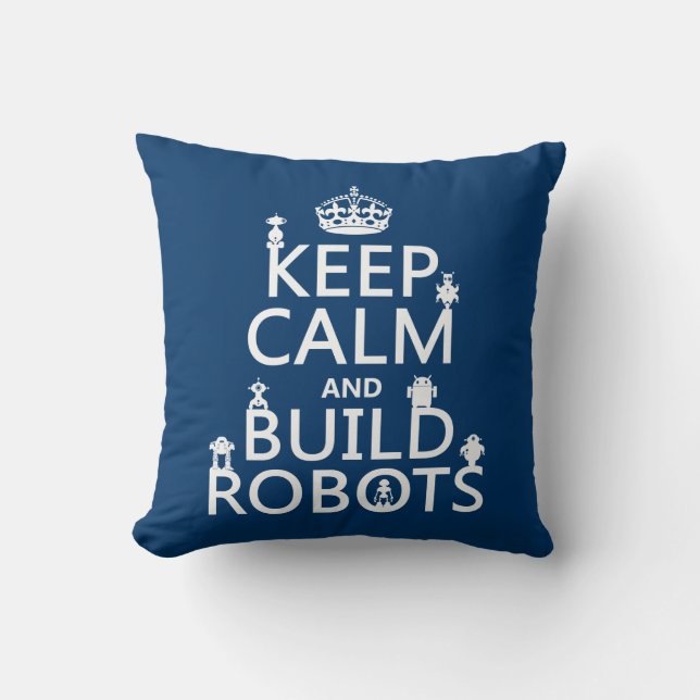 Keep Calm and Build Robots (in any colour) Throw Pillow (Front)