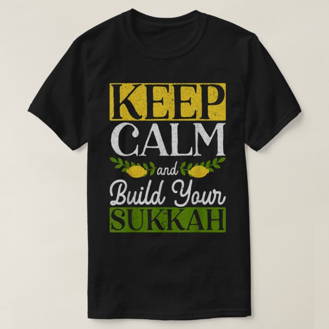Keep Calm And Build Your Sukkah Sukkot Day Lulav I T-Shirt (Design Front)