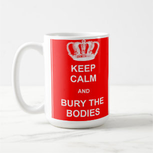 Keep Calm and Bury The Bodies Funny Mug