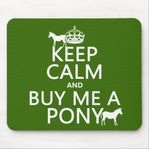 Keep Calm and Buy Me A Pony Mouse Pad