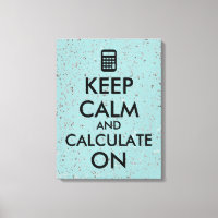 Keep Calm and Calculate On Calculator Custom