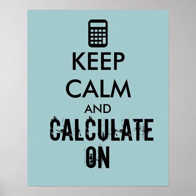 Keep Calm and Calculate On Calculator Custom Poster (Front)