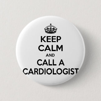 Keep Calm and Call a Cardiologist 2 Inch Round Button