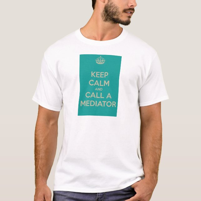 Keep Calm and Call a Mediator T-Shirt (Front)