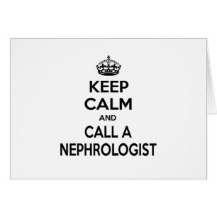 Keep Calm and Call a Nephrologist