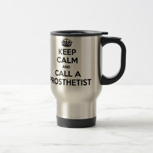 Keep Calm and Call a Prosthetist Travel Mug
