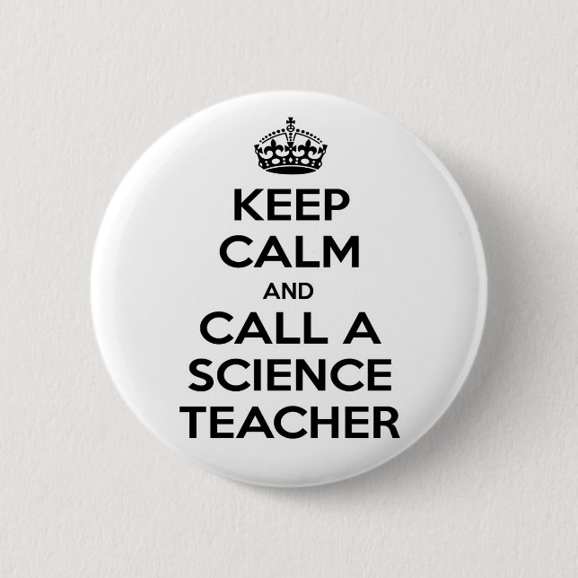 Keep Calm and Call a Science Teacher 2 Inch Round Button (Front)