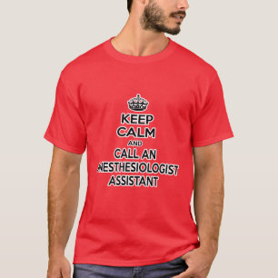 Keep Calm and Call an Anesthesiologist Assistant T-Shirt