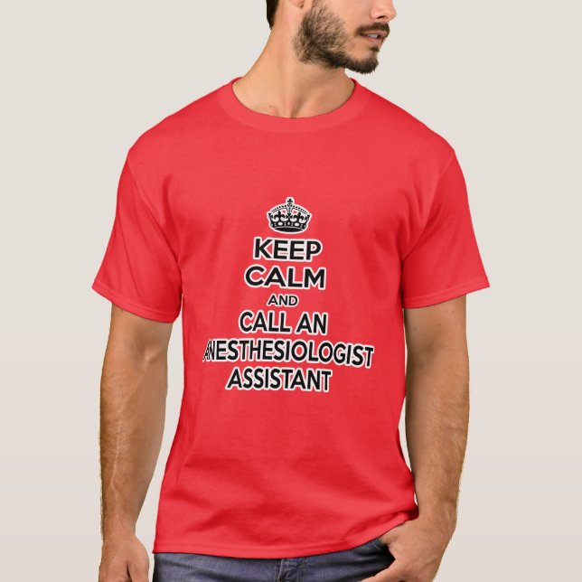 Keep Calm and Call an Anesthesiologist Assistant T-Shirt (Front)