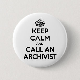Keep Calm and Call an Archivist 2 Inch Round Button