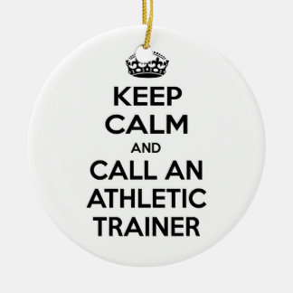 Keep Calm and Call an Athletic Trainer Ceramic Ornament