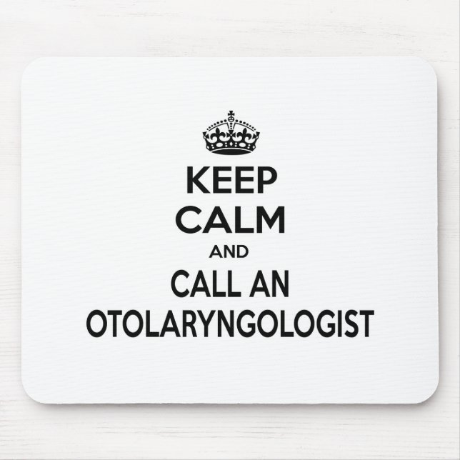 Keep Calm and Call an Otolaryngologist Mouse Pad (Front)
