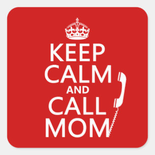 Keep Calm and Call Mom - all colours Square Sticker