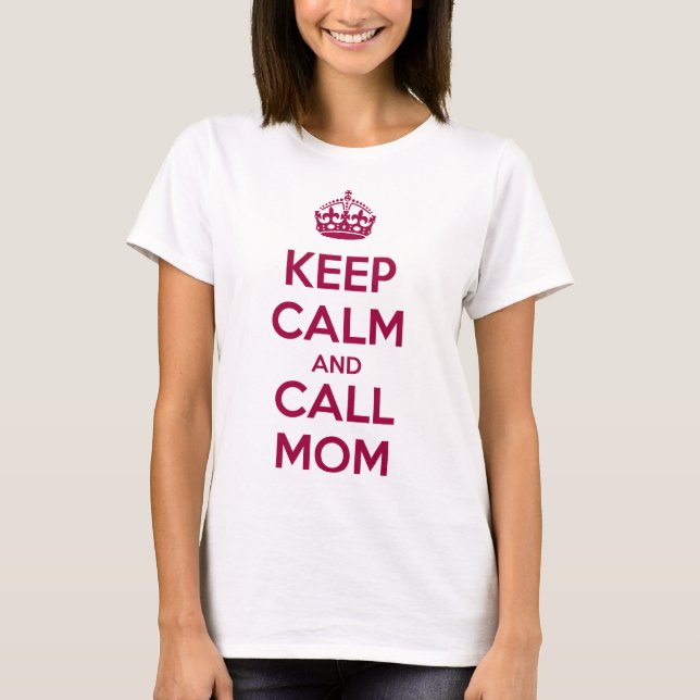 Keep Calm and Call Mom T-Shirt (Front)