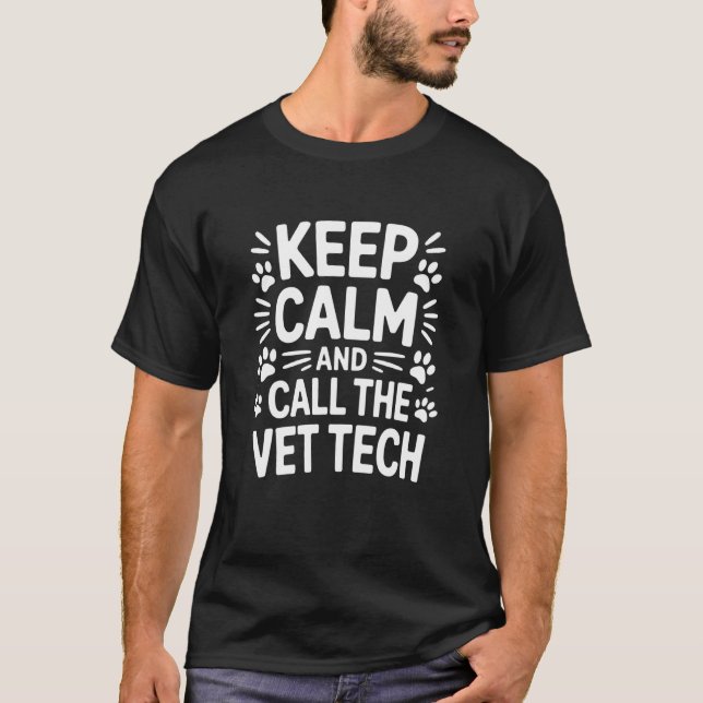 Keep Calm and Call The Vet Tech, Veterinary Techni T-Shirt (Front)