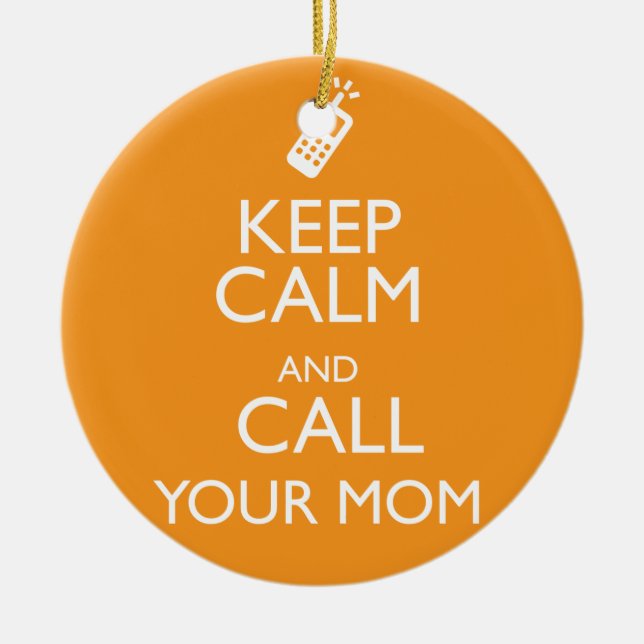 KEEP CALM AND CALL YOUR MOM CERAMIC ORNAMENT (Front)