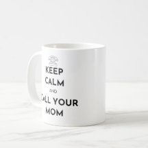 Keep Calm and Call Your Mom