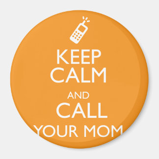 KEEP CALM AND CALL YOUR MOM MAGNET