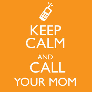 Keep Calm Call Your Mom Gifts On Zazzle Ca