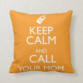 KEEP CALM AND CALL YOUR MOM THROW PILLOW