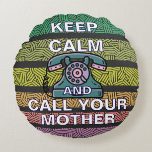 Keep Calm And Call Your Mother Round Pillow