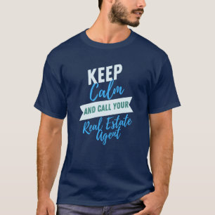 Keep Calm and Call your Real Estate Agent! Tshirt! T-Shirt