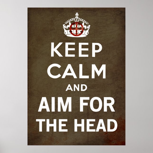 Keep Calm and carry on And Aim For The Head Zombie Poster (Front)