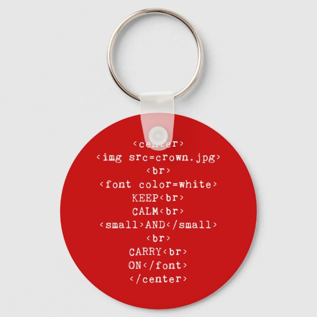 Keep Calm and Carry On html (in any colour) Keychain (Front)