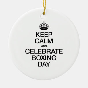 KEEP CALM AND CELEBRATE BOXING DAY CERAMIC ORNAMENT