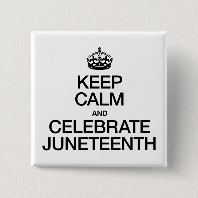 KEEP CALM AND CELEBRATE JUNETEENTH 2 INCH SQUARE BUTTON (Front)