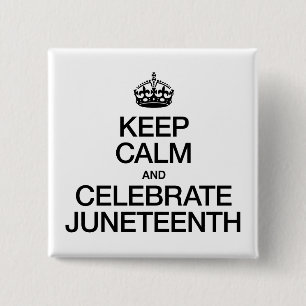 KEEP CALM AND CELEBRATE JUNETEENTH 2 INCH SQUARE BUTTON
