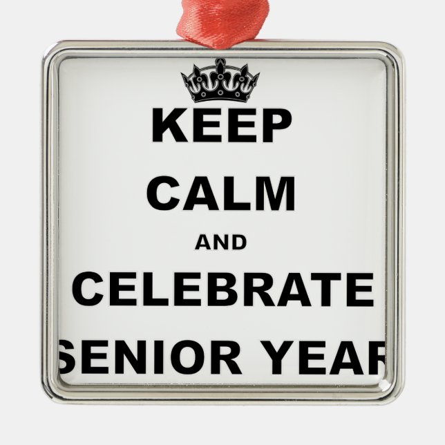 KEEP CALM AND CELEBRATE SENIOR YEAR.png Metal Ornament (Front)