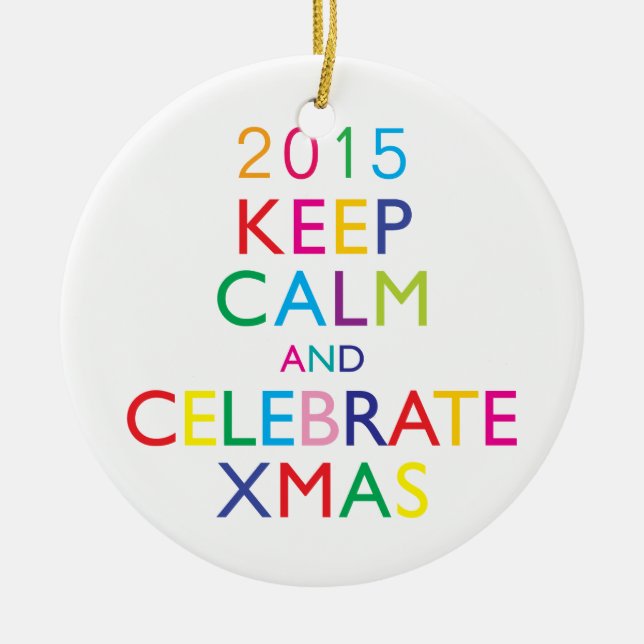 KEEP CALM AND CELEBRATE XMAS - template year Ceramic Ornament (Front)