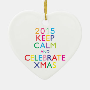 KEEP CALM AND CELEBRATE XMAS - template year Ceramic Ornament