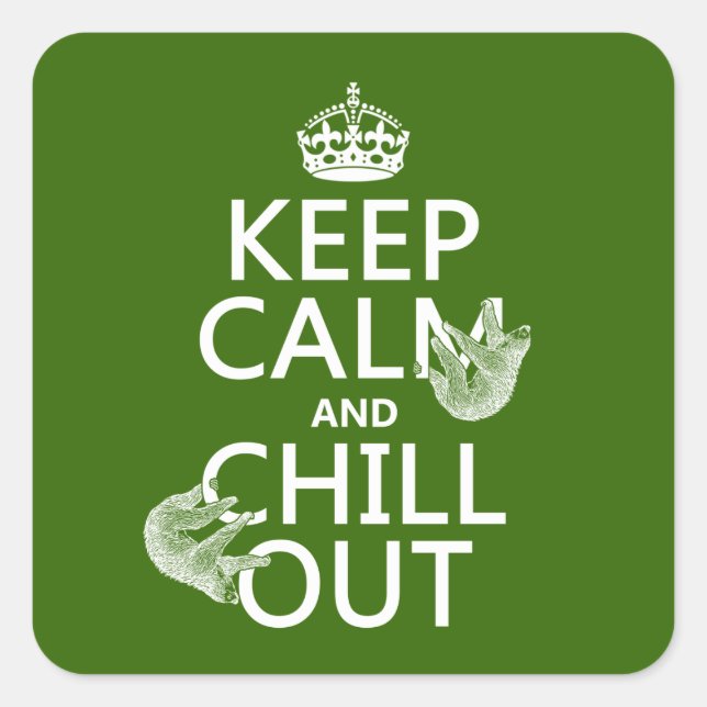 Keep Calm and Chill Out (sloth) (any colour) Square Sticker (Front)