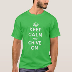 Keep Calm and Chive On T-Shirt