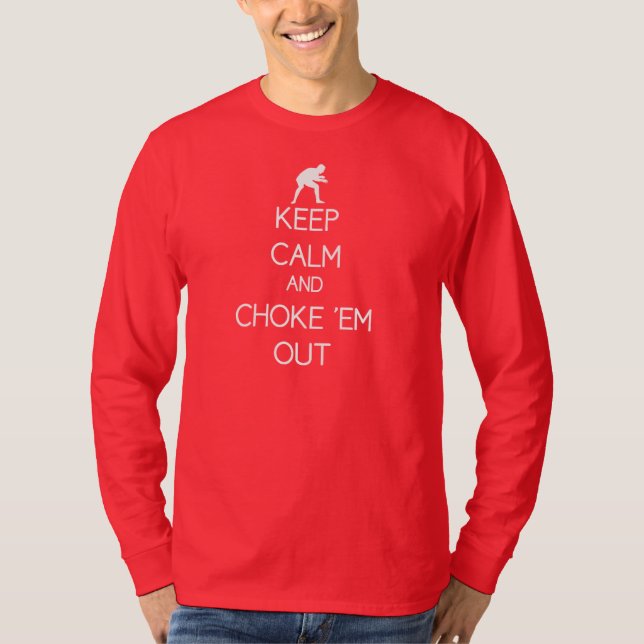 Keep Calm and Choke 'em out long sleeve tee (Front)