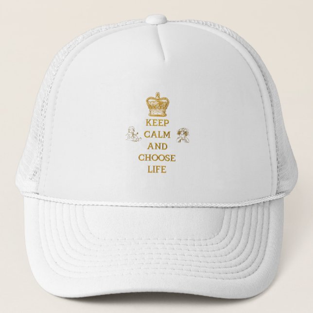 Keep Calm and Choose Life Trucker Hat (Front)