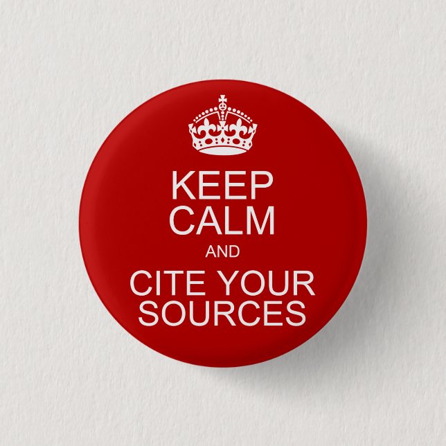 Keep Calm and Cite Your Sources 1 Inch Round Button (Front)