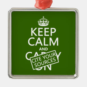 Keep Calm and Cite Your Sources (in any colour) Metal Ornament