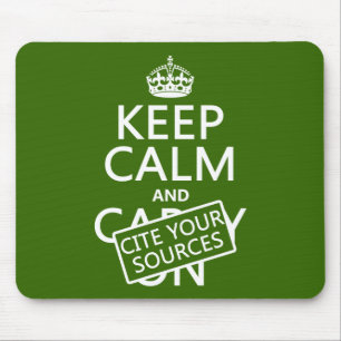 Keep Calm and Cite Your Sources (in any colour) Mouse Pad