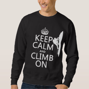 Keep Calm and Climb On (customizable colour) Sweatshirt