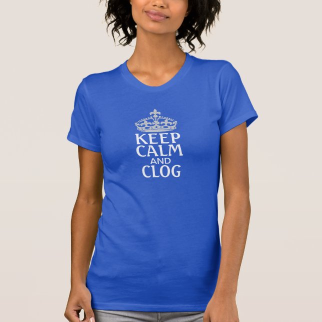 Keep Calm and Clog Clogging Shirt (Front)