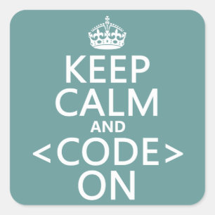 Keep Calm and <Code> On - all colours Square Sticker
