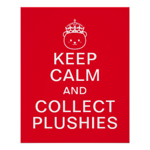 Keep Calm And Collect Plushies Funny Cute Quote Poster