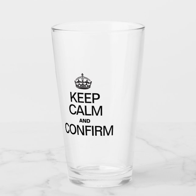 KEEP CALM AND CONFIRM GLASS (Front)