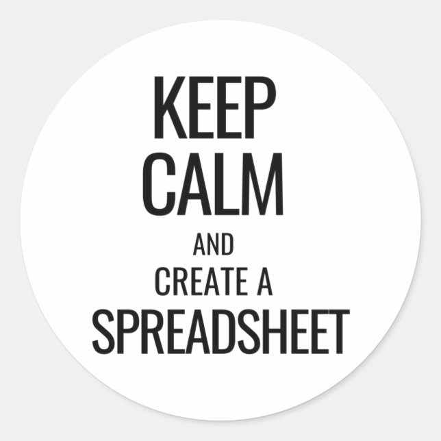 Keep Calm and Create a Spreadsheet - Excel Classic Round Sticker (Front)